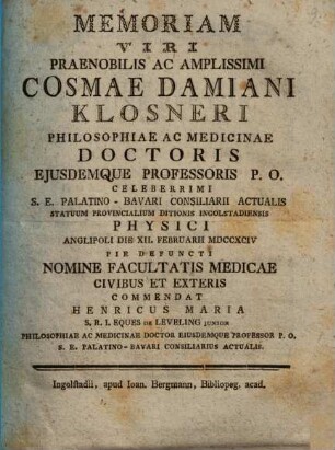 Memoriam Viri Praenobilis Ac Amplissimi Cosmae Damiani Klosneri Philosophiae Ac Medicinae Doctoris ... Commendat Henricus Maria S. R. I. Eques de Leveling Junior ...