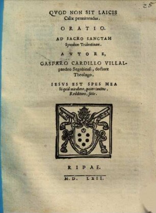 Gaspari Cardilli Villalpandei Quod non sit laicis calix permittendus oratio