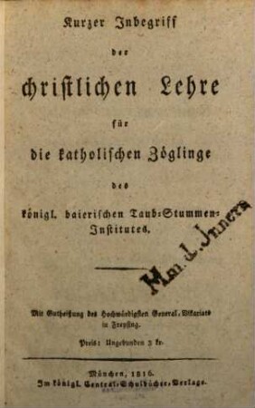 Kurzer Inbegriff der christlichen Lehre : für die katholischen Zöglinge des königl. baierischen Taub-Stummen-Institutes