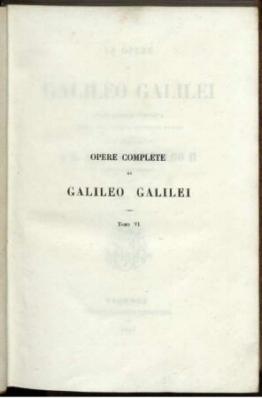 Tomo 6: Le opere di Galileo Galilei. Tomo VI