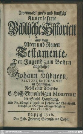 Zweymahl zwey und funffzig Auserlesene Biblische Historien aus dem Alten und Neuen Testamente : Der Jugend zum Besten abgefasset