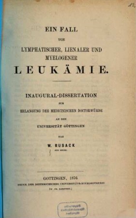 Ein Fall von lymphatischer, lienaler und myelogener Leukämie : Inaug.-Diss.