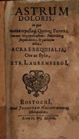 Castrum Doloris, In quo Condita repostaq[ue] Quinq[ue] Funera Ducum Megapolensium; Funeribusq[ue] singulis dicata, & publicitus dicta Sacra Exequialia