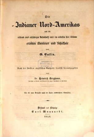 Die Indianer Nord-Amerikas u. die während e. achtjährigen Aufenthaltes unter d. wildesten ihrer Stämme erlebten Abenteuer u. Schicksale : mit 24 vom Verf. nach d. Natur entworfenen Gemälden
