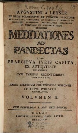 Augustini a Leyser Meditationes ad Pandectas : quibus praecipua iuris capita ex antiquitate explicantur atque variis celebrium collegiorum responsis et rebus iudicatis illustrantur. 2. (1772)