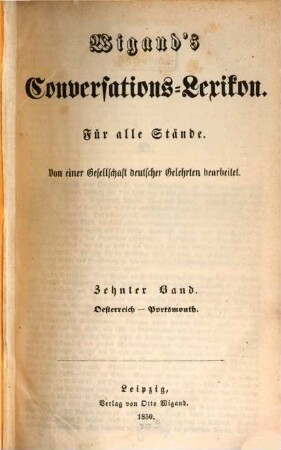 Wigand's Conversations-Lexikon : für alle Stände ; von einer Gesellschaft deutscher Gelehrter bearbeitet. 10, Oesterreich - Portsmouth