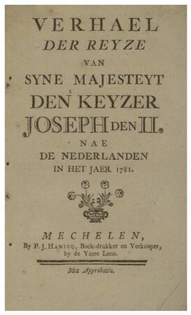 VERHAEL DER REYZE VAN SYNE MAJESTEYT DEN KEYZER JOSEPH DEN II. NAE DE NEDERLANDEN IN HET JAER 1781