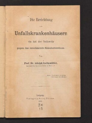 Die Errichtung von Unfallskrankenhäusern : ein Act der Nothwehr gegen das zunehmende Simulantenthum