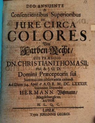 Deo Annuente & Consentientibus Superioribus De Jure Circa Colores : = Von Farben-Recht