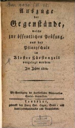 Auszüge der Gegenstände, welche zur öffentlichen Prüfung, aus der Pflanzschule im Kloster Fürstenzell vorgelegt worden. Jm Jahr 1802