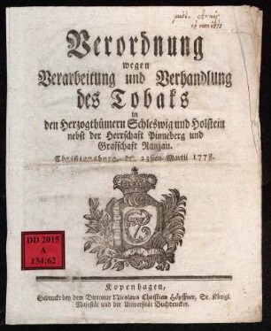 Verordnung wegen Verarbeitung und Verhandlung des Tobaks in den Herzogthümern Schleswig und Holstein nebst der Herrschaft Pinneberg und Grafschaft Ranzau : Christiansburg, den 23sten Martii 1778