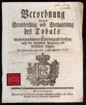 Verordnung wegen Verarbeitung und Verhandlung des Tobaks in den Herzogthümern Schleswig und Holstein nebst der Herrschaft Pinneberg und Grafschaft Ranzau : Christiansburg, den 23sten Martii 1778