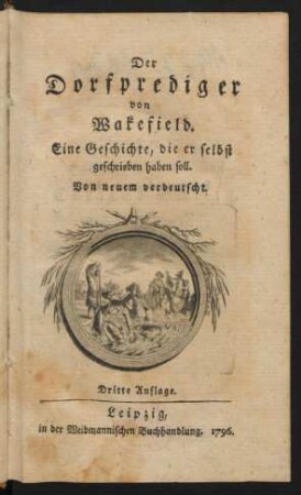 Der Dorfprediger von Wakefield : Eine Geschichte, die er selbst geschrieben haben soll ; Von neuem verdeutscht