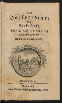 Der Dorfprediger von Wakefield : Eine Geschichte, die er selbst geschrieben haben soll ; Von neuem verdeutscht