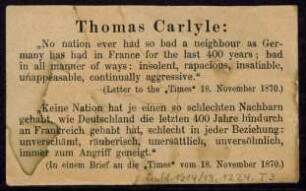 Thomas Carlyle: "No nation ever had so bad a neighbour as germany has had in France for the last 400 years; bad in all manner of ways: insolent, with rapacions, insatiable, unappeasable, continually aggressive" ...