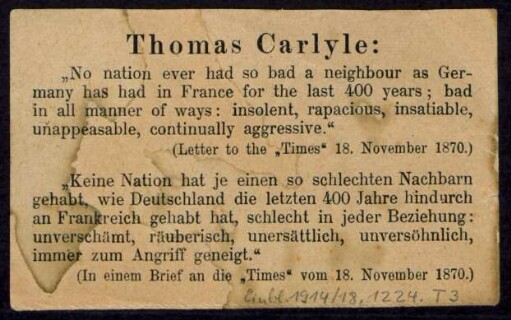 Thomas Carlyle: "No nation ever had so bad a neighbour as germany has had in France for the last 400 years; bad in all manner of ways: insolent, with rapacions, insatiable, unappeasable, continually aggressive" ...