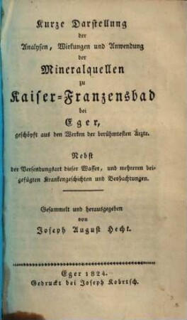Kurze Darstellung der Analysen, Wirkungen und Anwendung der Mineralquellen im Kaiser-Franzensbad bei Eger : geschöpft aus den Werken der berühmtesten Ärzte ...