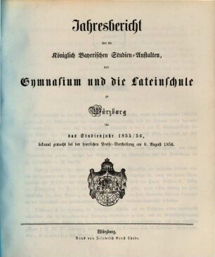Jahresbericht über die königlich bayerischen Studienanstalten, das Gymnasium und die Lateinische Schule zu Würzburg : für das Studienjahr ... ; bekannt gemacht bei der feierlichen Preisevertheilung ... 1855/56