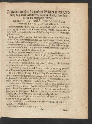 Folgen nunmehro die jenigen Bücher in der Ordnung nach ihren Facultäten/ welche in etwas zu langsam allhier sind eingegeben worden. Libri Theologici Theologorum Augustanae Confessionis.