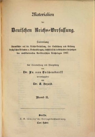Materialien der deutschen Reichs-Verfassung : Sammlung sämmtlicher auf die Reichs-Verfassung, ihre Entstehung und Geltung bezüglichen Urkunden und Verhandlungen, einschließlich insbesondere derjenigen des constituirenden Norddeutschen Reichstages 1867, 2
