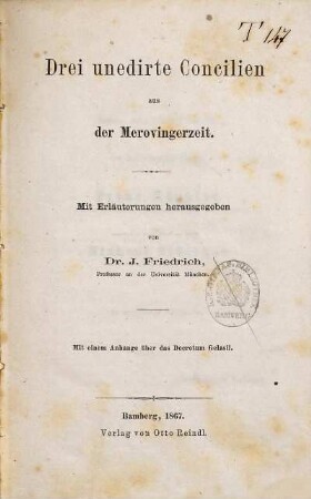 Drei unedirte Concilien aus der Merovingerzeit : mit einem Anhange über das Decretum Gelasii