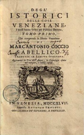 Gli Istorici delle cose Veneziane : i quali hanno scritto per pubblico Decreto. 1, Le Istorie Veneziane : trad. in lingua italiana ; aggiuntavi la vita dell'autore ...