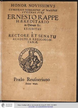 Honor Novissimus Generoso Nobilissimo Ac Maxime Strenuo Viro Ernesto Rappe Hæreditario in Bledaw etc. Exhibitus à Rectore Et Senatu Academiae Regiomontanae