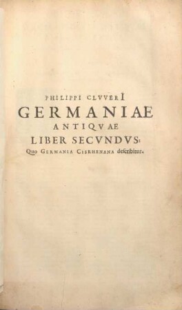 Philippi ClvverI Germaniae Antiqvae Liber Secvndvs: Quo Germania Cisrhenana describitur.