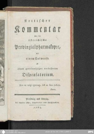 Kritischer Kommentar über die östreichische Provinzialpharmakopee : mit einem Entwurfe zu einem gemeinnützigen verbesserten Dispensatorium