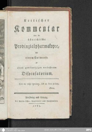 Kritischer Kommentar über die östreichische Provinzialpharmakopee : mit einem Entwurfe zu einem gemeinnützigen verbesserten Dispensatorium