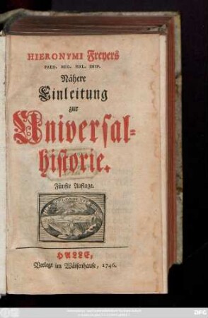 Hieronymi Freyers Paed. Reg. Hal. Insp. Nähere Einleitung zur Universal-Historie