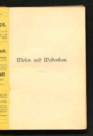 Wiesen- und Weidenbau : praktische Anleitung zur Auswahl und Kultur der Wiesen- und Weidenpflanzen ; nebst Berechnung der erforderlichen Samenmengen