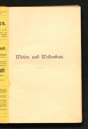 Wiesen- und Weidenbau : praktische Anleitung zur Auswahl und Kultur der Wiesen- und Weidenpflanzen ; nebst Berechnung der erforderlichen Samenmengen