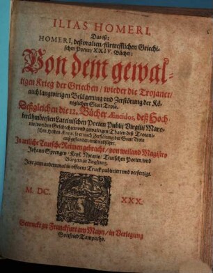 Ilias Homeri, Das ist: Homeri, deß vralten, fürtrefflichen Griechischen Poeten, XXIV. Bücher: Von dem gewaltigen Krieg der Griechen, wieder die Trojaner, auch langwirigen Belägerung vnd Zerstörung der Königlichen Statt Troia