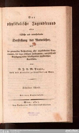 5: Der physikalische Jugendfreund : oder faßliche und unterhaltende Darstellung der Naturlehre, mit der genauesten Beschreibung aller anzustellenden Experimente, der dazu nöthigen Instrumente, und selbst mit Beyfügung vieler belustigenden Kunststücke