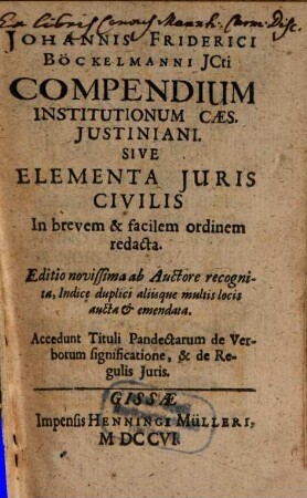 Johannis Friderici Böckelmanni compendium institutionum Caes. Iustiniani sive elementa iuris civilis