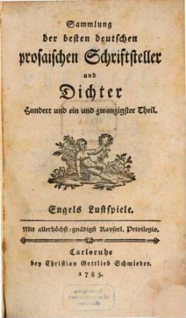 J. J. Engels Lustspiele : Der Diamant. Ein Lustspiel in einem Aufzuge. - Der Edelknabe. Ein Lustspiel für Kinder in einem Aufzuge. - Der dankbare Sohn. Ein ländliches Lustspiel in einem Aufzuge. - Die Apotheke. Eine komische Oper in zwey Aufzügen