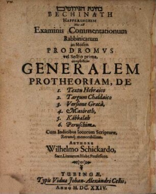 [...] Bechinath Happeruschim Hoc est Examinis Commentationum Rabbinicarum in Mosen Prodromus vel Sectio prima : complectens Generalem Protheoriam, De 1. Textu Hebraico 2. Targum Chaldaico 3. Versione Graecâ, 4. Masóreth, 5. Kábbalah 6. Peruschim .. = Beḥînat hap-pêrûšîm