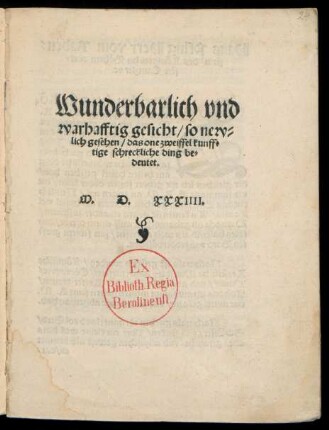 Wunderbarlich vnd || warhafftig gesicht/ so new=||lich gesehen/ das one zweiffel kunff=||tige schreckliche ding be=||deutet.||