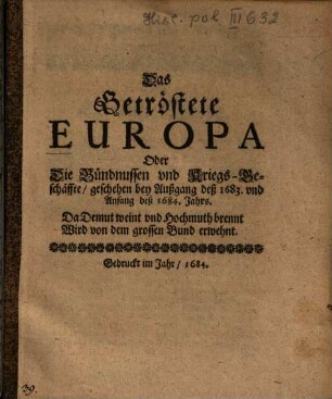 Das getröstete Europa, oder die Bündnussen und Kriegs-Geschäffte, geschehen bey Außgang des 1683. und Anfang des 1684. Jahrs