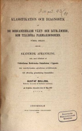 Klassifikation och diagnostik af de oorganiserade växt-och djur-ämnen som tillhöra farmakognosien : Förra delen. Akad. Afhandl.