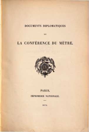 Documents diplomatiques de la Conférence du Mètre. 1875