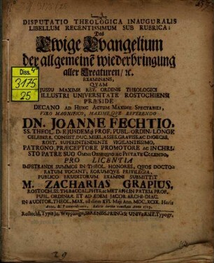 Disputatio Theologica Inauguralis Libellum Recentissimum Sub Rubrica: Das Ewige Evangelium der allgemeine[n] wiederbringung aller Creaturen, [et]c. Examinans