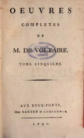 Oeuvres Complètes De M. De Voltaire, 5. Théâtre Complet De M. De Voltaire ; T. 5. Contenant Olimpie, Le Triumvirat, Les Scythes, Les Guebres ou La Tolerance, Sophonisse