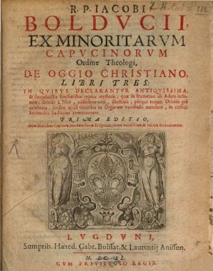 R. P. Iacobi Bolducii ... De Oggio Christiano libri tres