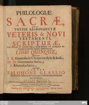 Philologiae Sacrae, Qua Totius Sacrosanctae, Veteris & Novi Testamenti, Scripturae, Tum Stylus Et Literatura, Tum Sensus Et Genuinae Interpretationis Ratio Expenditur; Libri Quinque : Quorum I. II. Generalia de S. Scripturae stylo & sensu; III. IV. Grammatica Sacra; V. Rhetorica Sacra, comprehensa