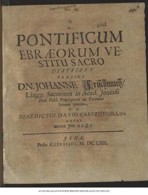 De Pontificum Ebraeorum Vestitu Sacro Diatriben Praeside Dn. Johanne Frischmuth ... P.P. Benedictus David Carpzovius, Lips. Autor. Mens. Iun. H.L.Q.S.