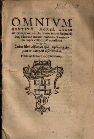 Omnium gentium mores, leges & ritus : tribus libris absolutum opus, Aphricam Asiam et Europam describentibus ; non sine indice locupletissomo