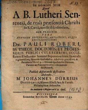 Quod A B. Lutheri Sententiâ, de reali praesentiâ Christi in S. Coenâ, non sit discedendum