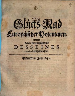 Glücks-Rad Europäischer Potentaten : Darin deren weitaußsehende Desseines courieuse beschrieben sind